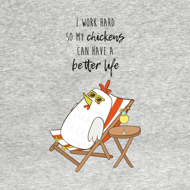 I Work Hard So My Chickens Can Have A Better Life, Funny Chicken by Dreamy Panda Designs